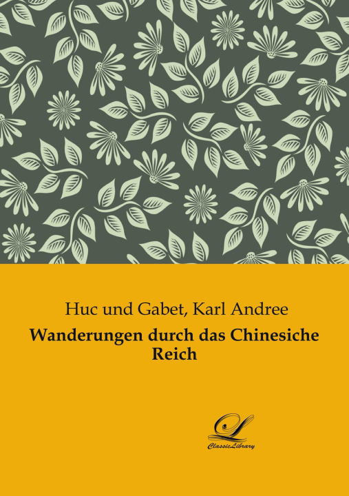 Könyv Wanderungen durch das Chinesiche Reich Karl Andree