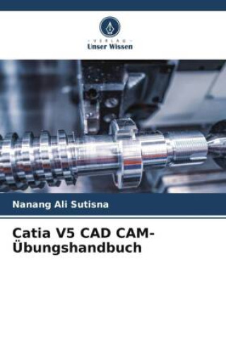 Carte Catia V5 CAD CAM-Übungshandbuch 