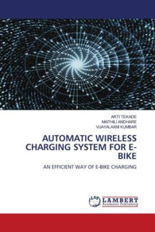 Knjiga AUTOMATIC WIRELESS CHARGING SYSTEM FOR E-BIKE Maithili Andhare