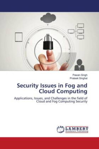 Knjiga Security Issues in Fog and Cloud Computing Prateek Singhal