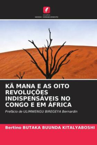 Knjiga KÄ MANA E AS OITO REVOLUÇ?ES INDISPENSÁVEIS NO CONGO E EM ÁFRICA Bertino BUTAKA BUUNDA KITALYABOSHI