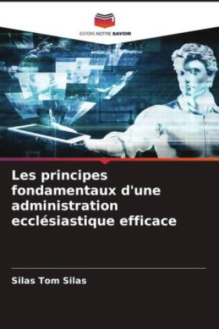 Knjiga Les principes fondamentaux d'une administration ecclésiastique efficace SILAS TOM SILAS