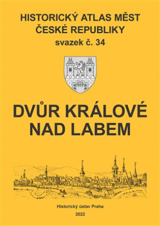 Könyv Historický atlas měst České republiky, sv. 34, Dvůr Králové nad Labem Robert Šimůnek