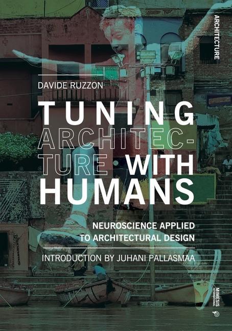 Könyv Tuning Architecture with Humans: Neuroscience Applied to Architectural Design 