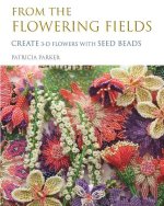 Könyv From the Flowering Fields - Create 3-D Flowers with Seed Beads 