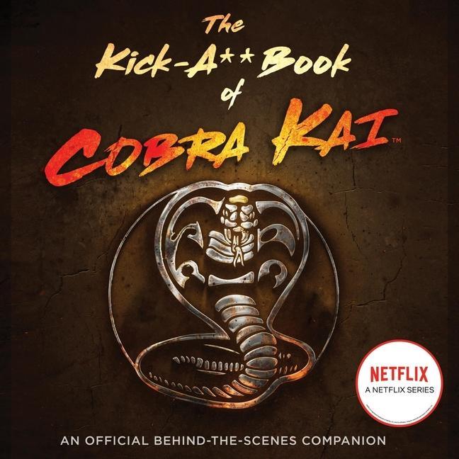 Digital The Kick-A** Book of Cobra Kai: An Official Behind-The-Scenes Companion Iva-Marie Palmer