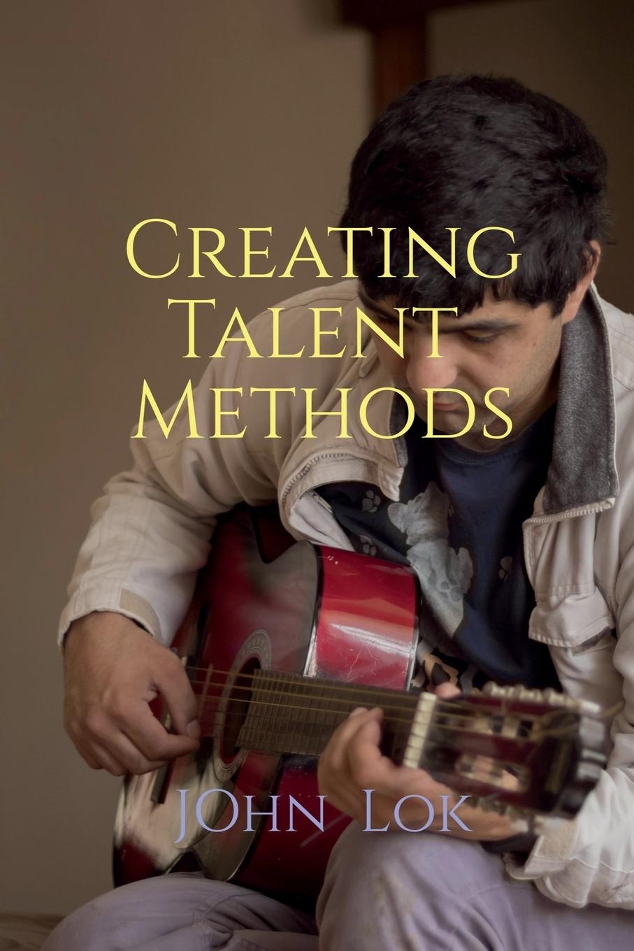 Knjiga Creating Talent Methods John Lok