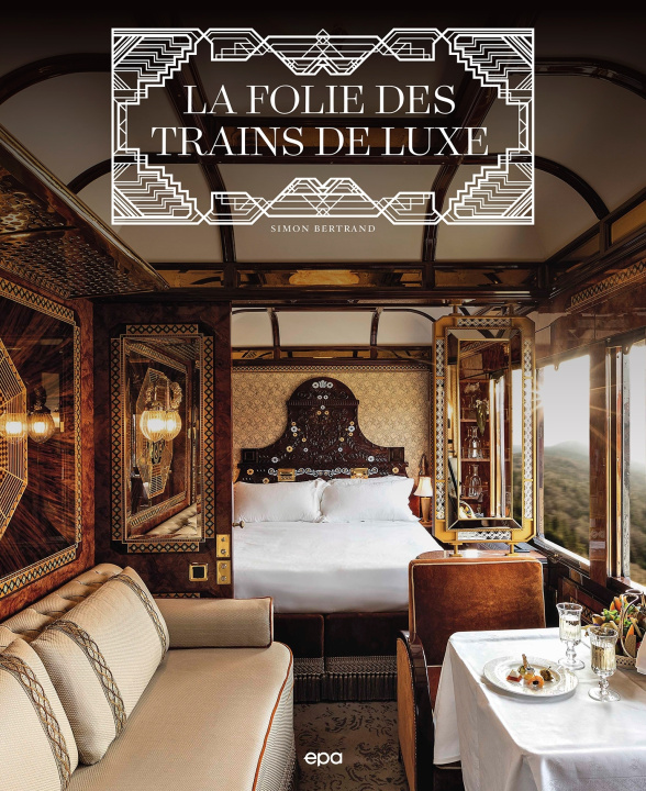 Kniha La folie des trains de luxe Simon Bertrand