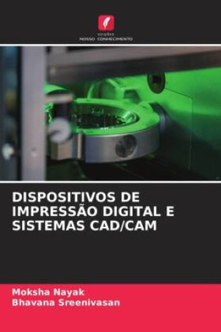 Livro DISPOSITIVOS DE IMPRESS?O DIGITAL E SISTEMAS CAD/CAM Bhavana Sreenivasan