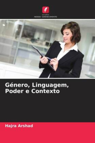 Knjiga Género, Linguagem, Poder e Contexto Hajra Arshad