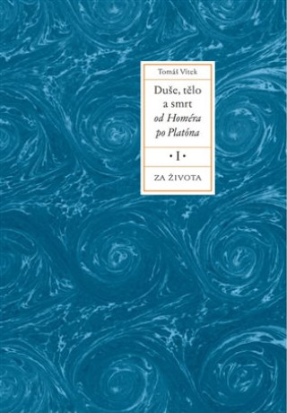 Kniha Duše, tělo a smrt od Homéra po Platóna I. Tomáš Vítek
