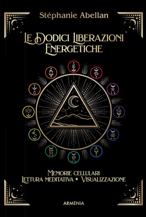 Kniha dodici liberazioni energetiche. Memorie cellulari, lettura meditativa, visualizzazione Stéphanie Abellan