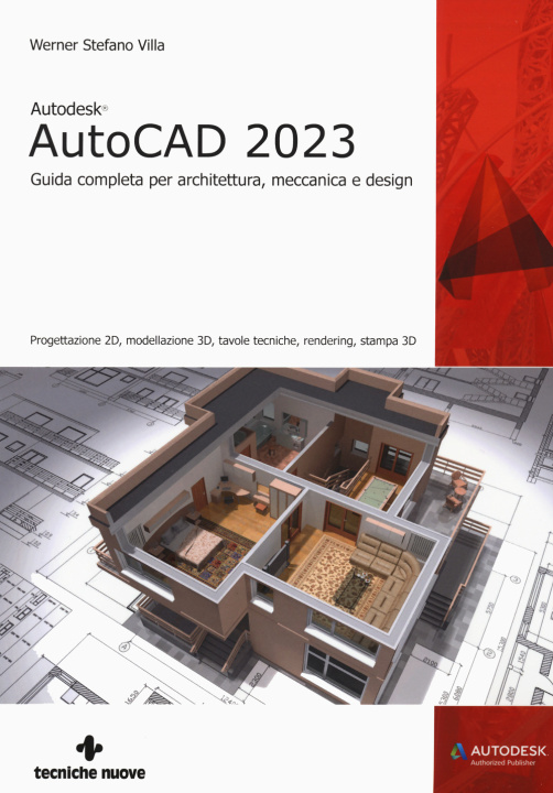 Книга Autodesk® AutoCAD 2023. Guida completa per architettura, meccanica e design. Progettazione 2D, modellazione 3D, tavole tecniche, rendering, stampa 3D Werner Stefano Villa