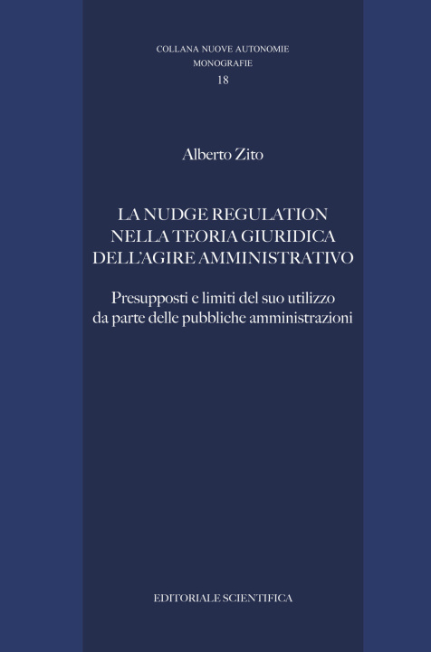 Livre nudge regulation nella teoria giuridica dell'agire amministrativo. Presupposti e limiti del suo utilizzo da parte delle pubbliche amministrazioni Alberto Zito