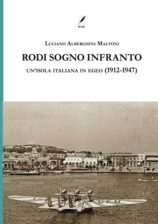Книга Rodi sogno infranto. Un'isola italiana in Egeo (1912-1947) Luciano Alberghini Maltoni