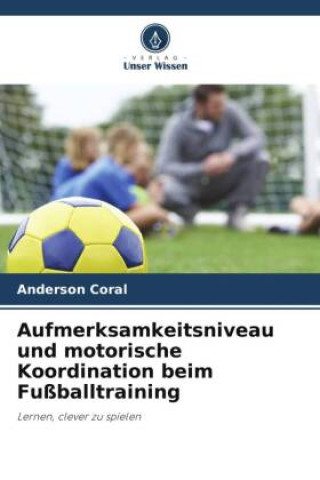 Könyv Aufmerksamkeitsniveau und motorische Koordination beim Fußballtraining 