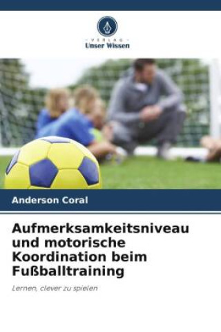 Kniha Aufmerksamkeitsniveau und motorische Koordination beim Fußballtraining 