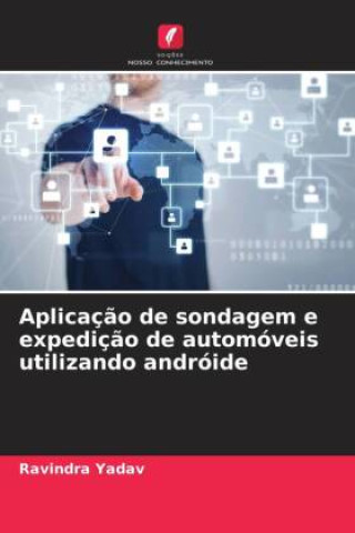 Knjiga Aplicaç?o de sondagem e expediç?o de automóveis utilizando andróide Ravindra Yadav