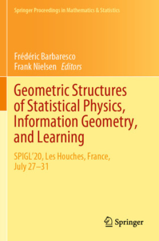 Książka Geometric Structures of Statistical Physics, Information Geometry, and Learning Frédéric Barbaresco