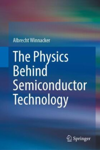 Knjiga The Physics Behind Semiconductor Technology Albrecht Winnacker