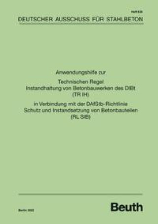 Knjiga Anwendungshilfe zur Technischen Regel Instandhaltung von Betonbauwerken des DIBt (TR IH) in Verbindung mit der DAfStb Richtlinie Schutz und Instandset 