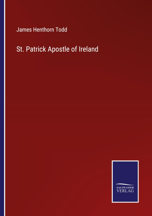 Knjiga St. Patrick Apostle of Ireland James Henthorn Todd