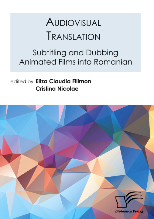Kniha Audiovisual Translation. Subtitling and Dubbing Animated Films into Romanian Eliza Claudia Filimon