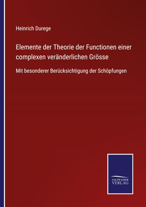 Book Elemente der Theorie der Functionen einer complexen veranderlichen Groesse Heinrich Durege