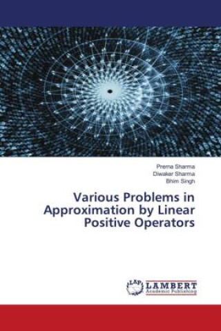 Knjiga Various Problems in Approximation by Linear Positive Operators Diwaker Sharma