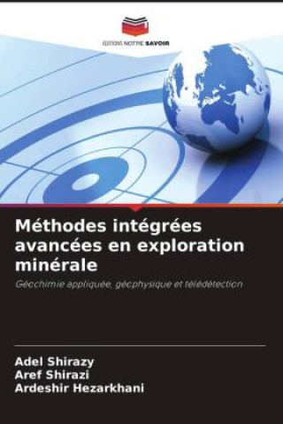 Knjiga Méthodes intégrées avancées en exploration minérale Aref Shirazi