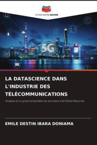 Knjiga LA DATASCIENCE DANS L'INDUSTRIE DES TÉLÉCOMMUNICATIONS EMILE DESTIN IBARA DONIAMA