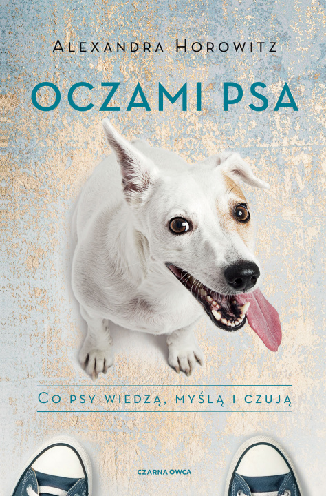 Kniha Oczami psa. Co psy wiedzą, myślą i czują Alexandra Horowitz