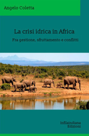 Kniha crisi idrica in Africa. Fra gestione, sfruttamento e conflitti Angelo Coletta