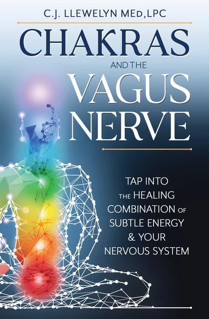 Kniha Chakras and the Vagus Nerve: Tap Into the Healing Combination of Subtle Energy & Your Nervous System 