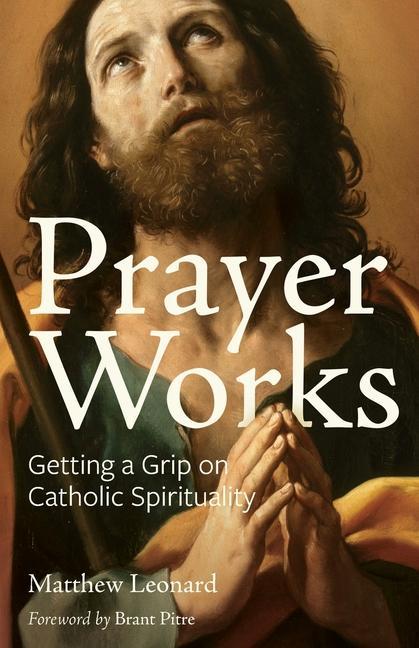 Kniha Prayer Works: Getting a Grip on Catholic Spirituality Brant Pitre