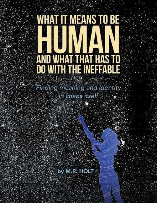 Buch What It Means to Be Human and What That Has to Do with the Ineffable M.R. Holt