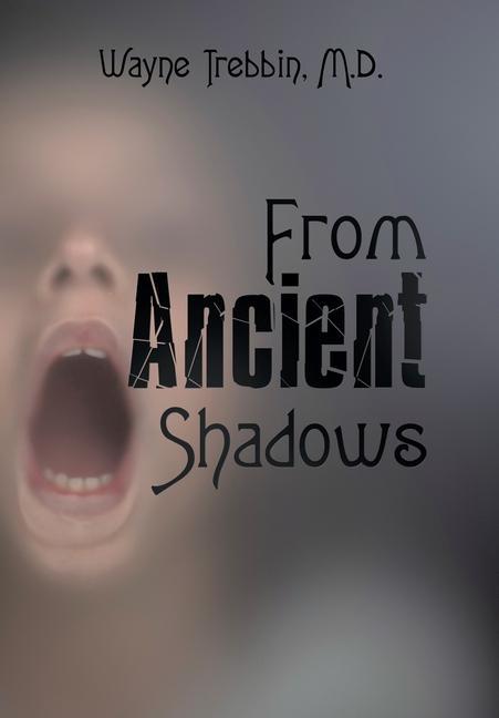 Knjiga From Ancient Shadows Wayne Trebbin M.D.