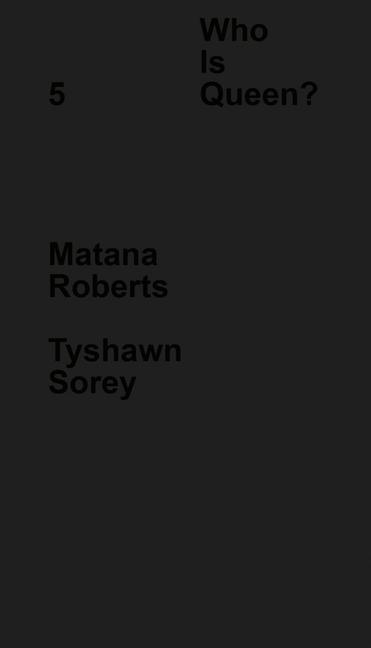 Book Who Is Queen? 5: Matana Roberts, Tyshawn Sorey 