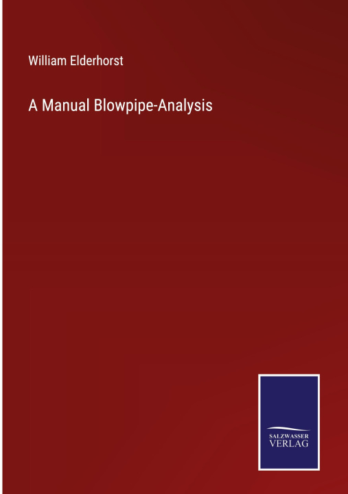 Kniha Manual Blowpipe-Analysis William Elderhorst