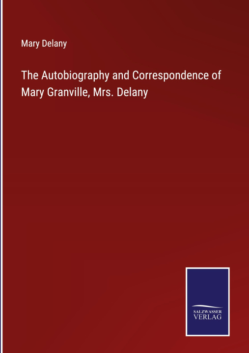 Buch Autobiography and Correspondence of Mary Granville, Mrs. Delany Mary Delany
