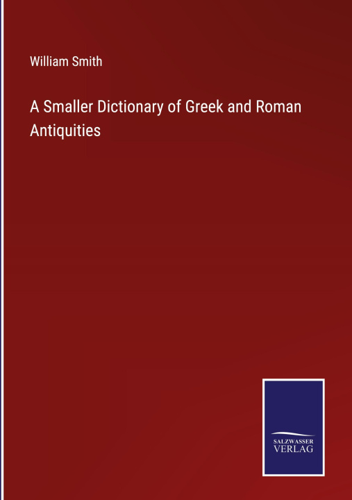 Kniha Smaller Dictionary of Greek and Roman Antiquities 