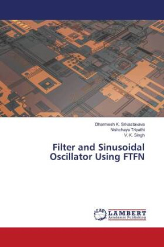 Kniha Filter and Sinusoidal Oscillator Using FTFN Nishchaya Tripathi