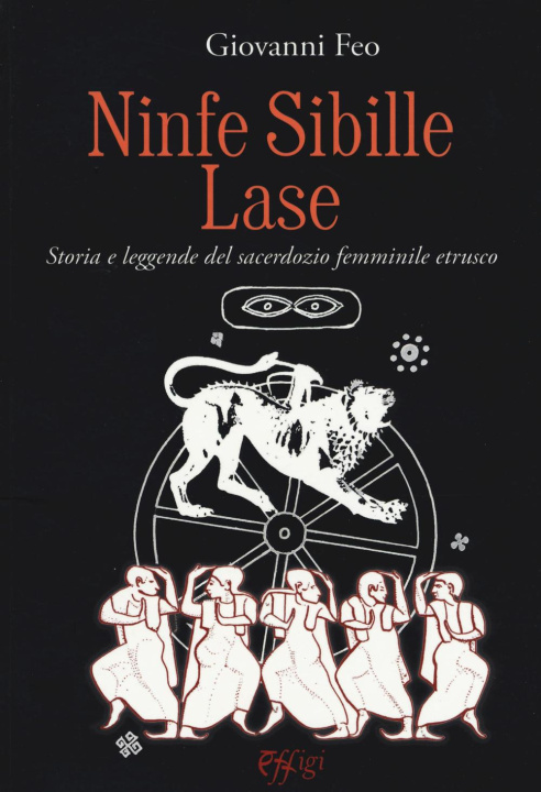 Kniha Ninfe sibille lase. Storia e leggende del sacerdozio femminile etrusco Giovanni Feo