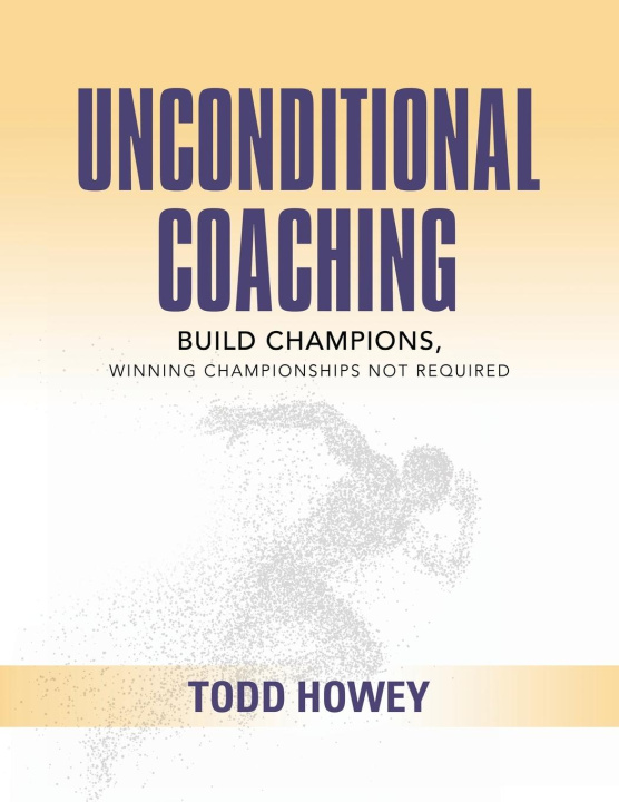 Knjiga Unconditional Coaching Todd Howey