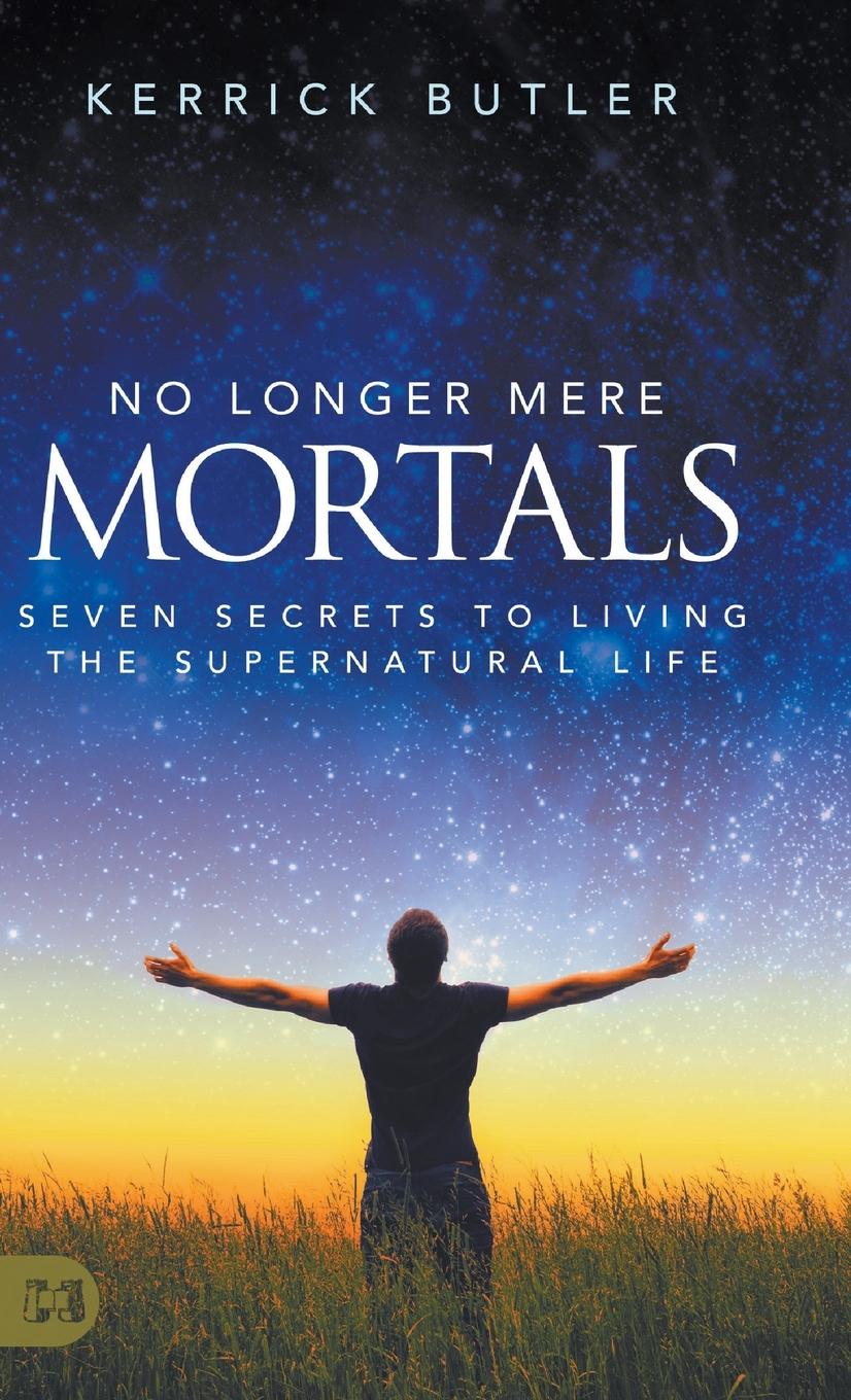 Knjiga No Longer Mere Mortals Kerrick Butler