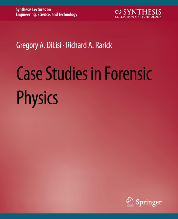 Book Case Studies in Forensic Physics Gregory A. Dilisi