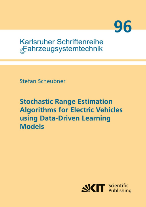 Knjiga Stochastic Range Estimation Algorithms for Electric Vehicles using Data-Driven Learning Models Stefan Scheubner