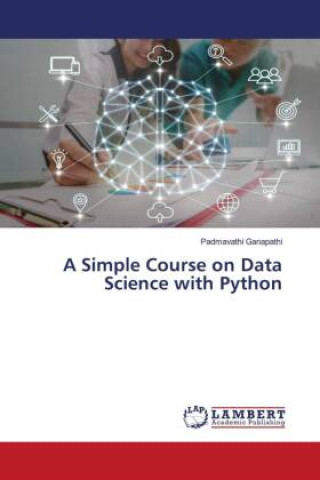 Knjiga A Simple Course on Data Science with Python Padmavathi Ganapathi