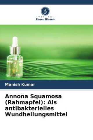 Könyv Annona Squamosa (Rahmapfel): Als antibakterielles Wundheilungsmittel 