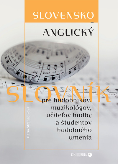 Kniha Slovensko-anglický slovník pre hudobníkov, muzikológov, učiteľov hudby a študentov hudobného umenia Mária Strenáčiková
